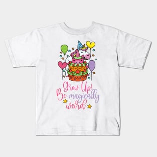 Happy Birthday Unicorn Grow Up Be Magically Weird Kids T-Shirt